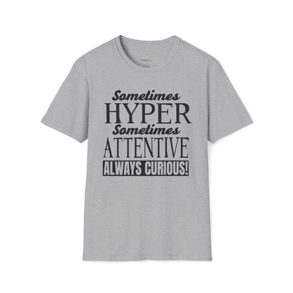 Sometimes Hyper Sometimes Attentive Always Curious T-shirt