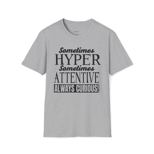 Sometimes Hyper Sometimes Attentive Always Curious T-shirt