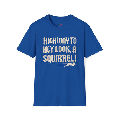 Highway to, hey look a squirrel T-shirt