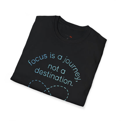 Focus is a journey, not a destination T-shirt