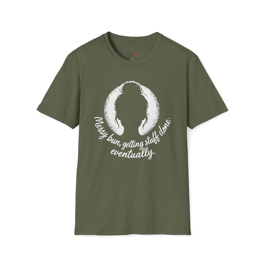 Messy bun, getting stuff done eventually T-shirt