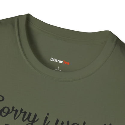 Sorry I wasn't paying attention T-shirt