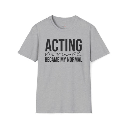 Acting normal became my normal T-shirt