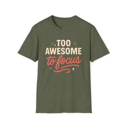 Too awesome to focus T-shirt