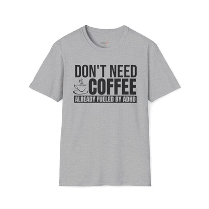 Don't need Coffee, Already fueled by ADHD T-shirt