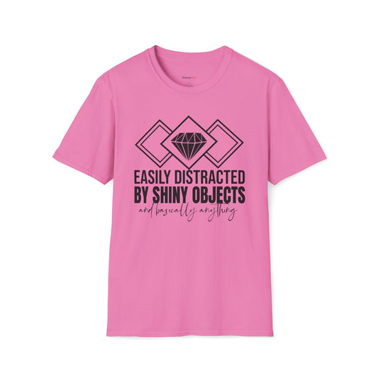 Easily distracted by Shiny Objects T-shirt