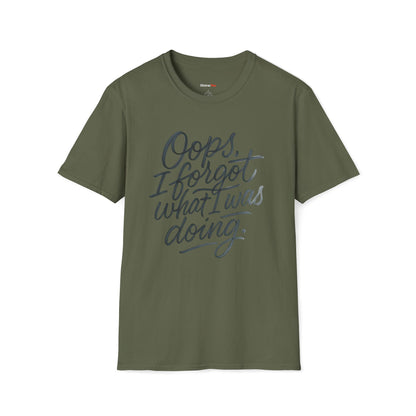Oops I forgot what I was doing T-shirt