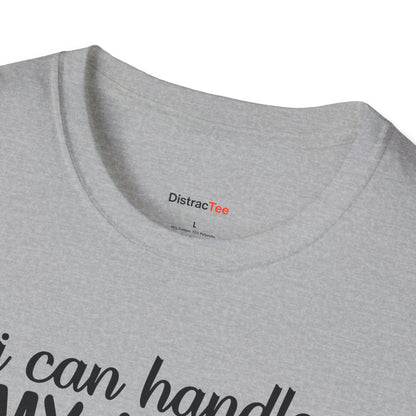 I can handle my ADHD and you think you're harder T-shirt