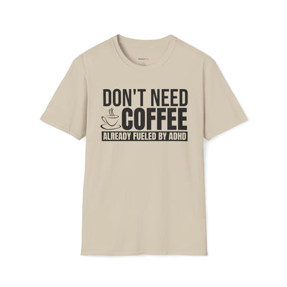 Don't need Coffee, Already fueled by ADHD T-shirt