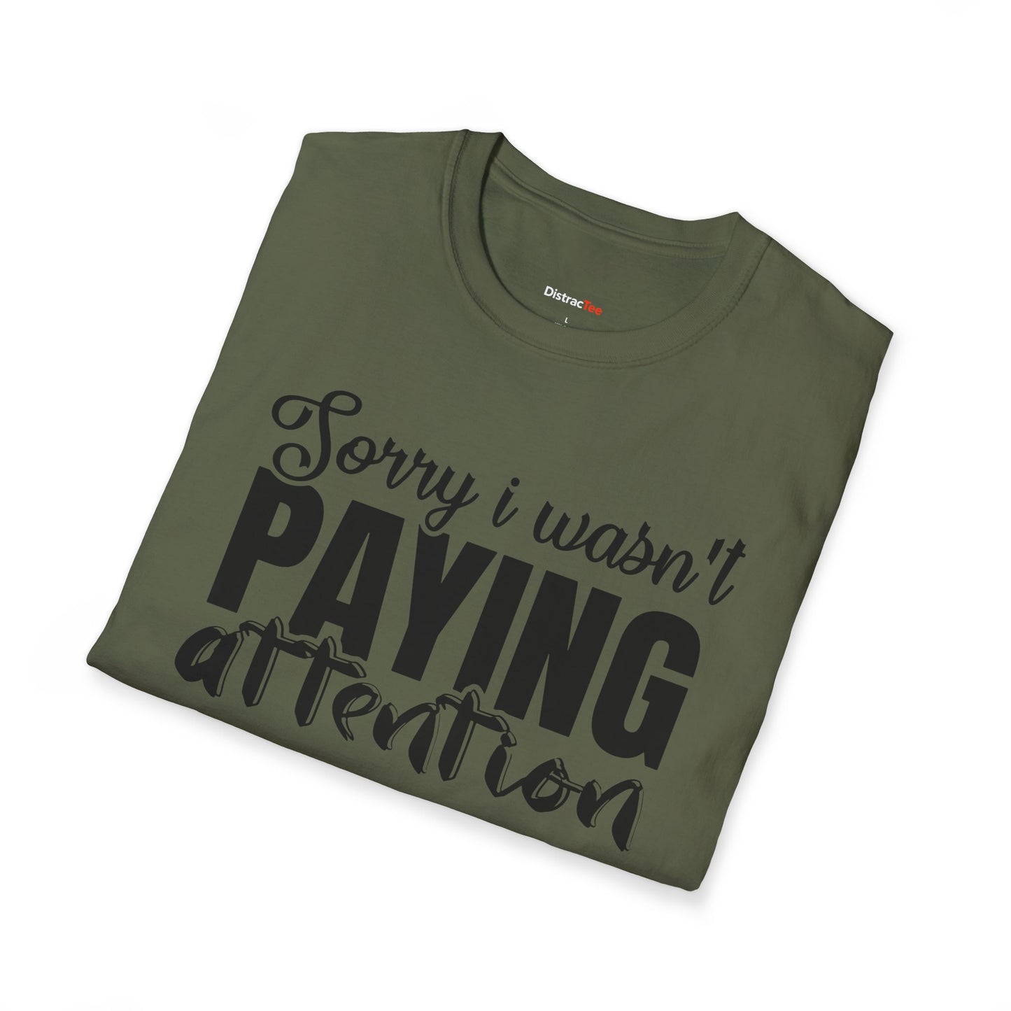 Sorry I wasn't paying attention T-shirt