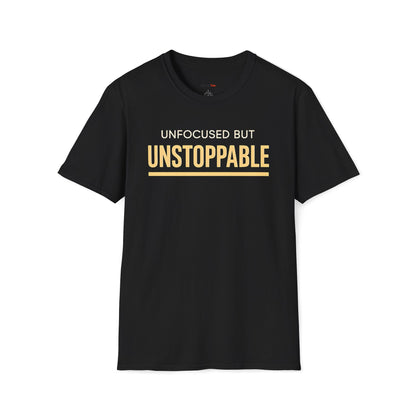 Unfocused but unstoppable T-shirt