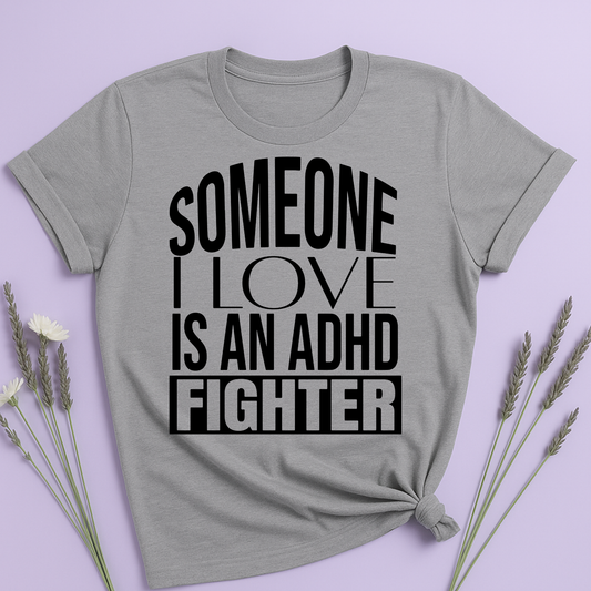 Someone I Love is an ADHD Fighter T-shirt