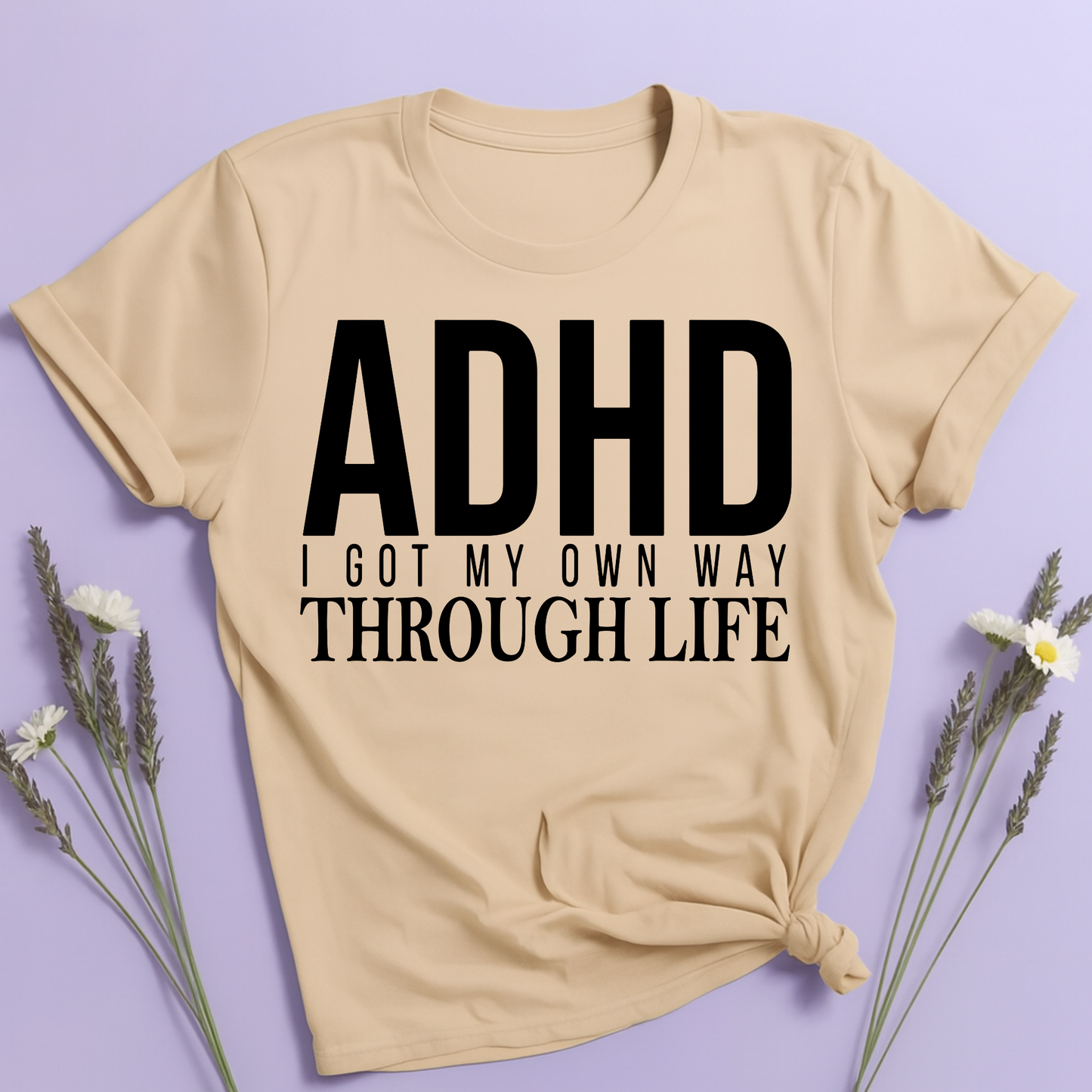 I got my own way through life T-shirt