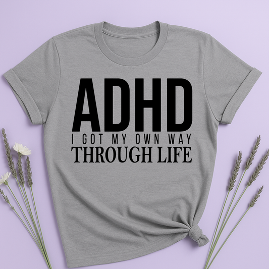 I got my own way through life T-shirt