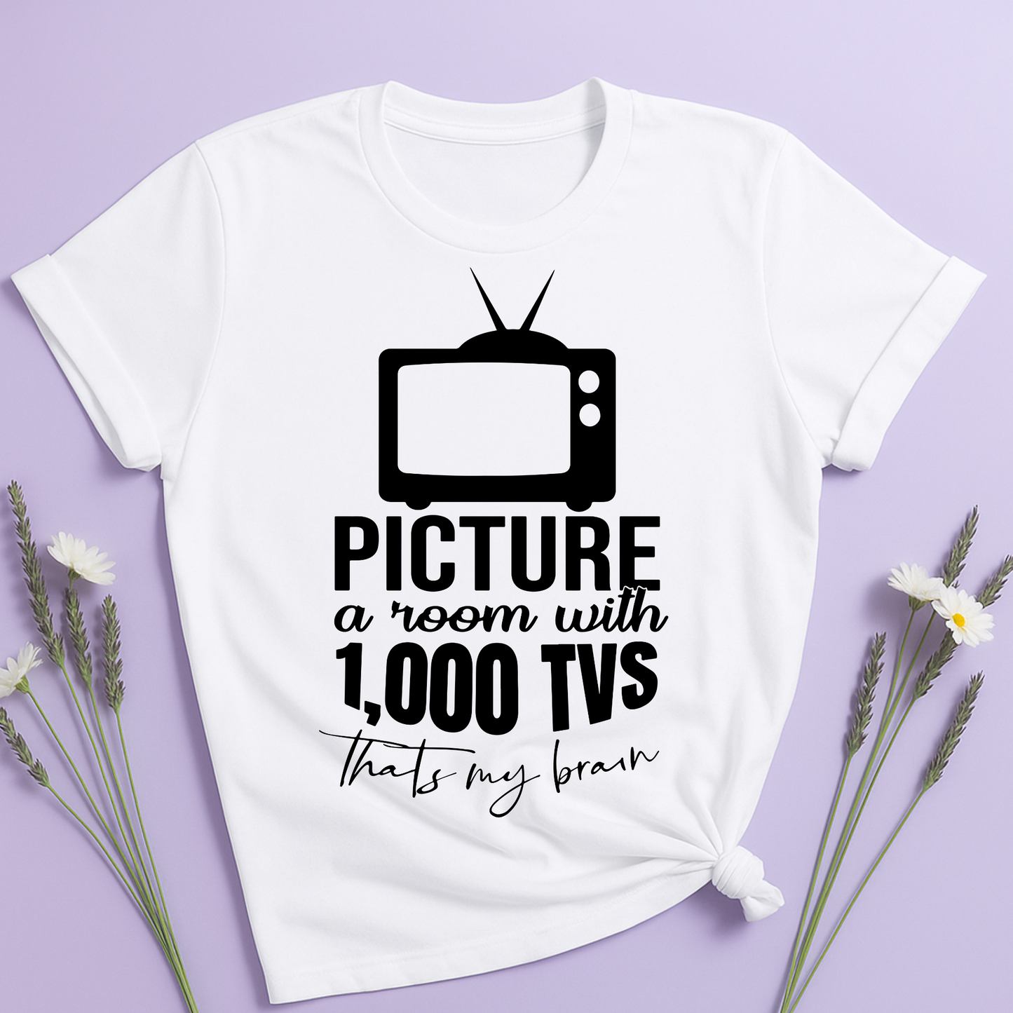 Room with 1000 TVs that's my brain T-shirt