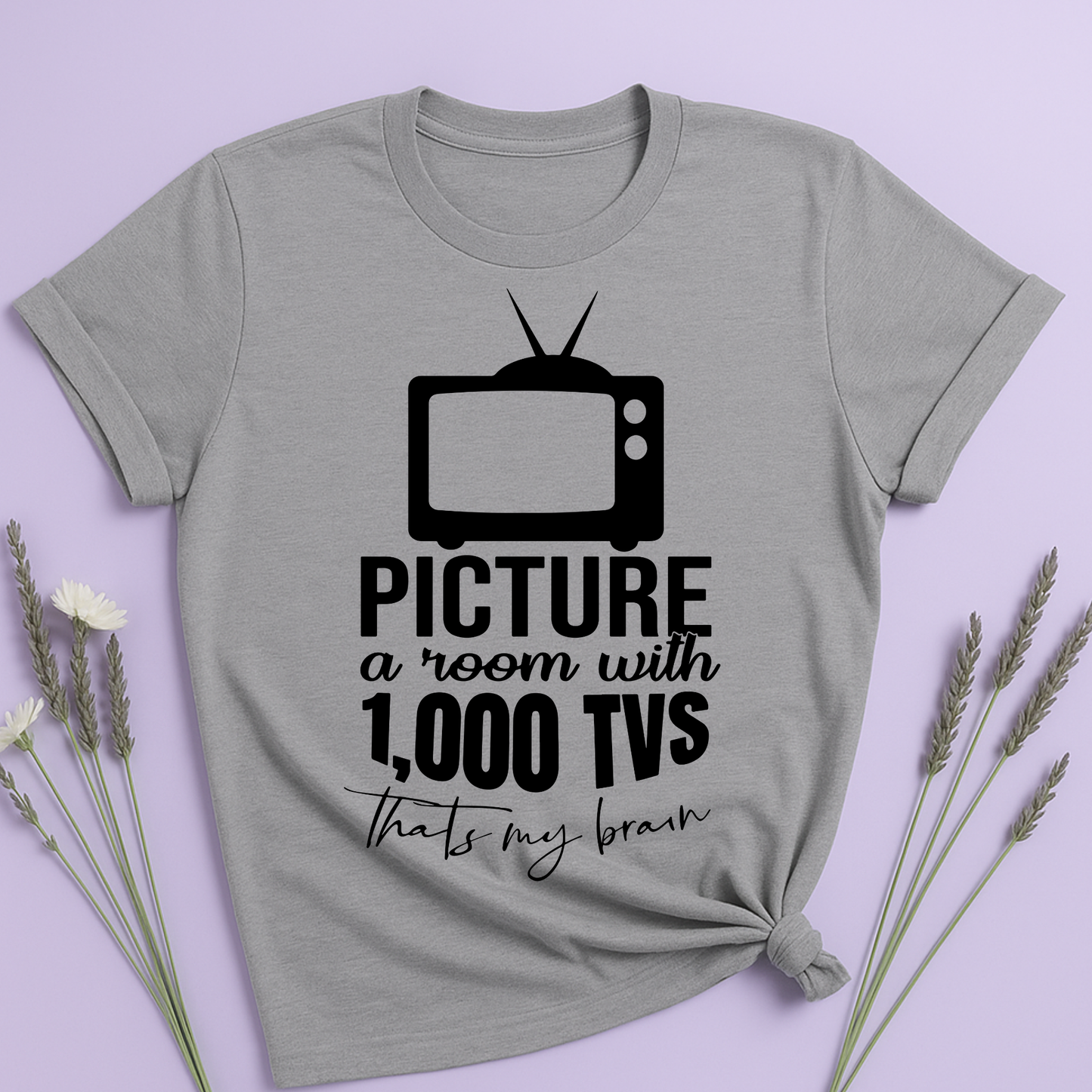 Room with 1000 TVs that's my brain T-shirt