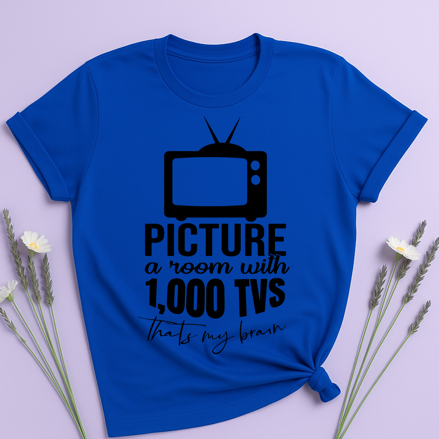 Room with 1000 TVs that's my brain T-shirt