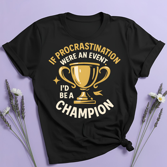 Procrastination Champion T-shirt