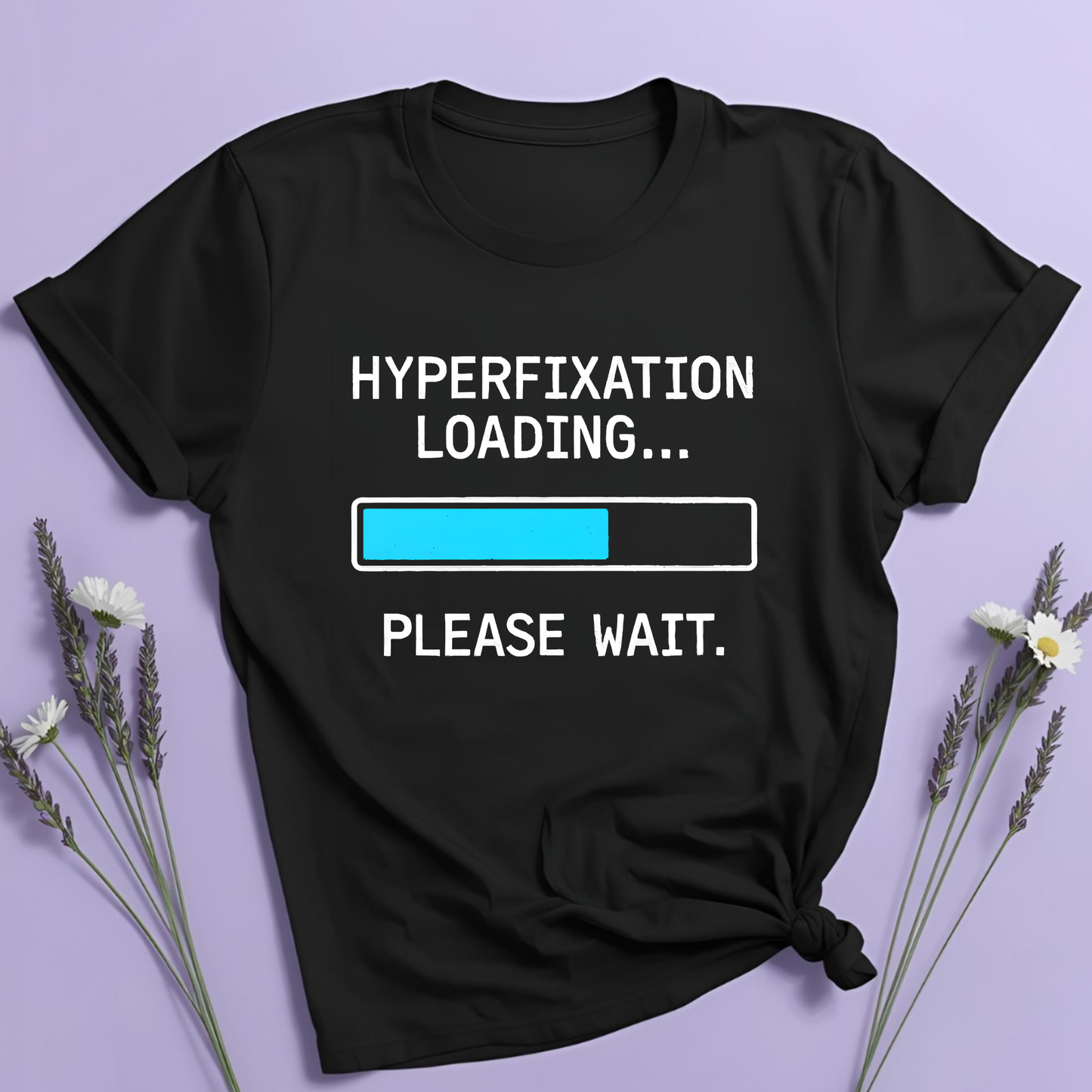 Hyperfixation loading T-shirt