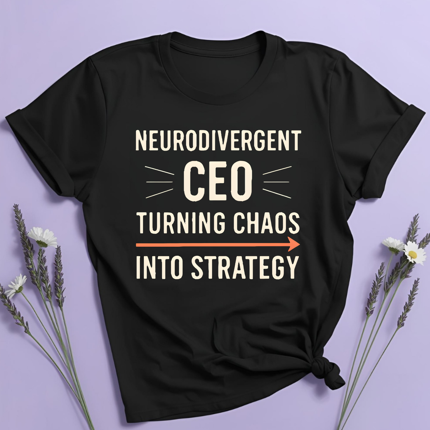 Neurodivergent CEO: Turning chaos into strategy T-shirt