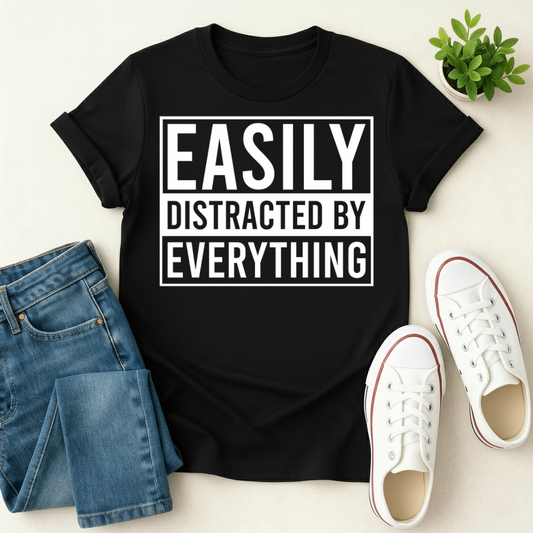 Easily Distracted by Everything T-shirt