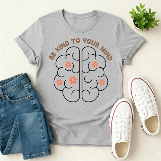 Be Kind To Your Mind T-shirt