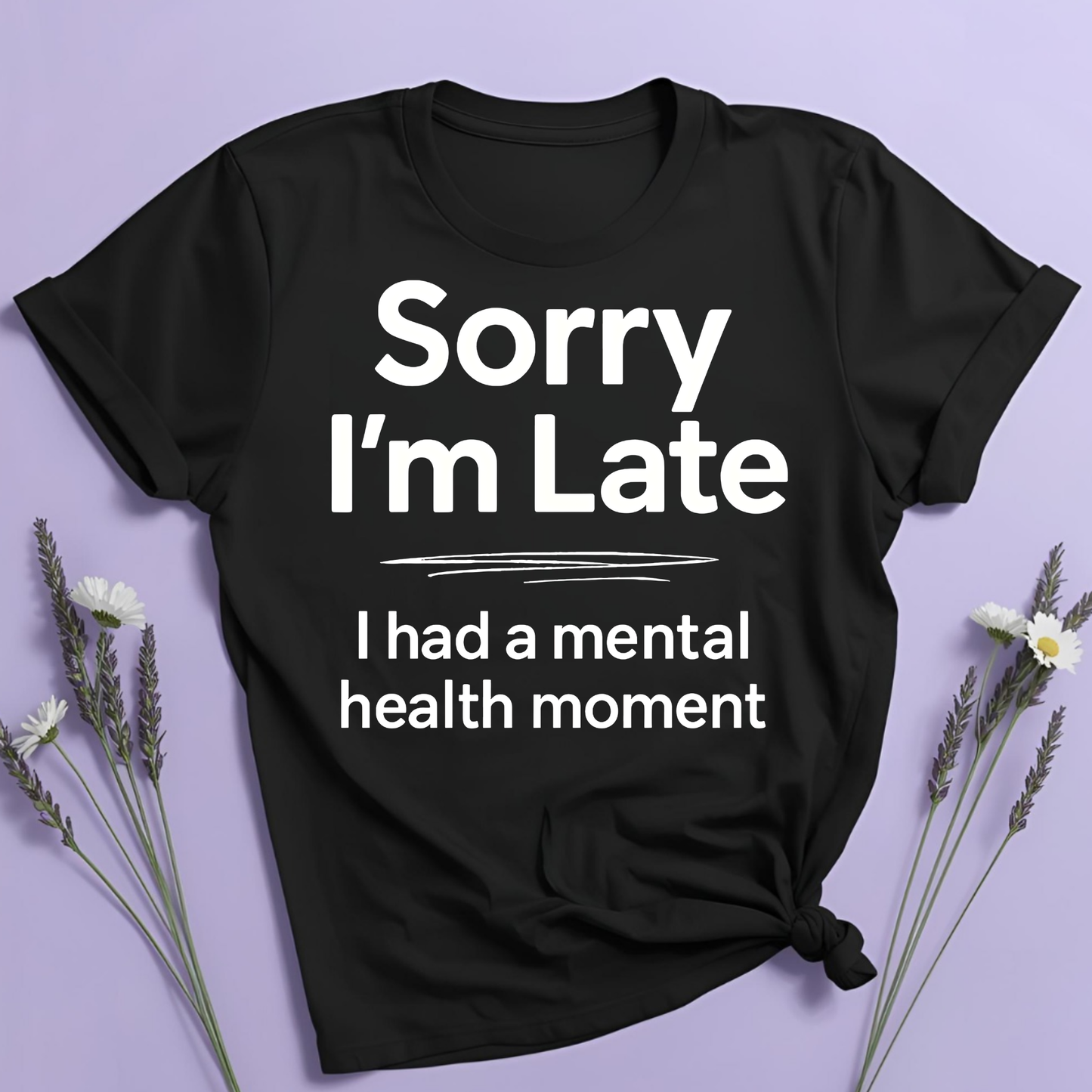 Sorry I'm late T-shirt