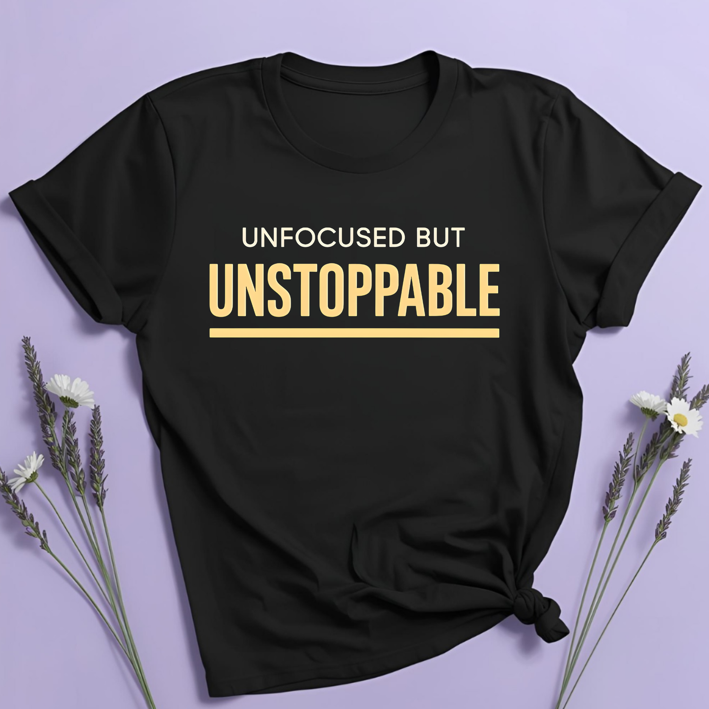 Unfocused but unstoppable T-shirt
