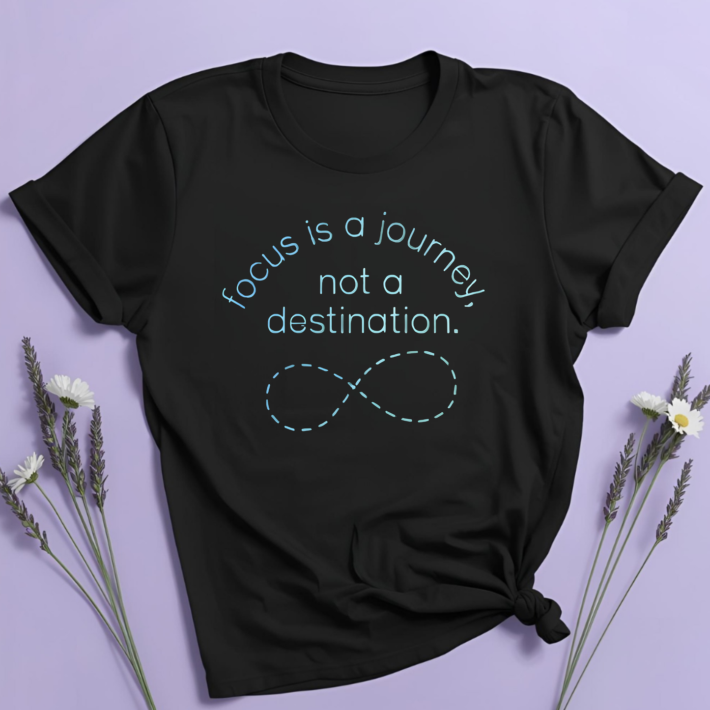 Focus is a journey, not a destination T-shirt