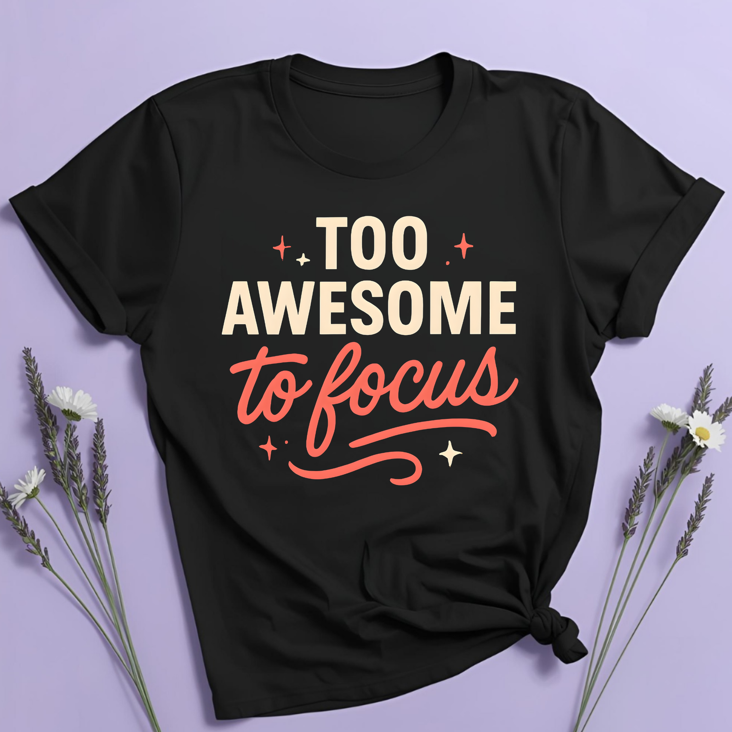 Too awesome to focus T-shirt