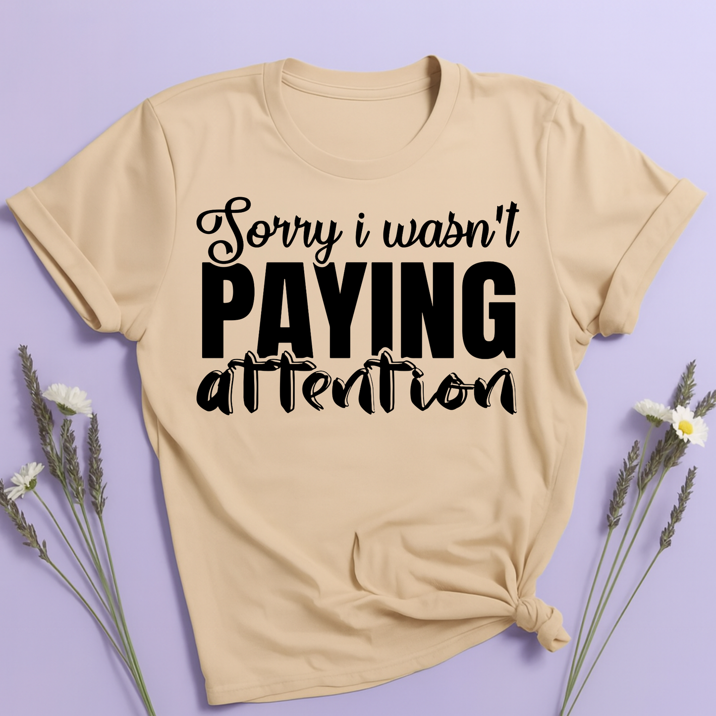 Sorry I wasn't paying attention T-shirt