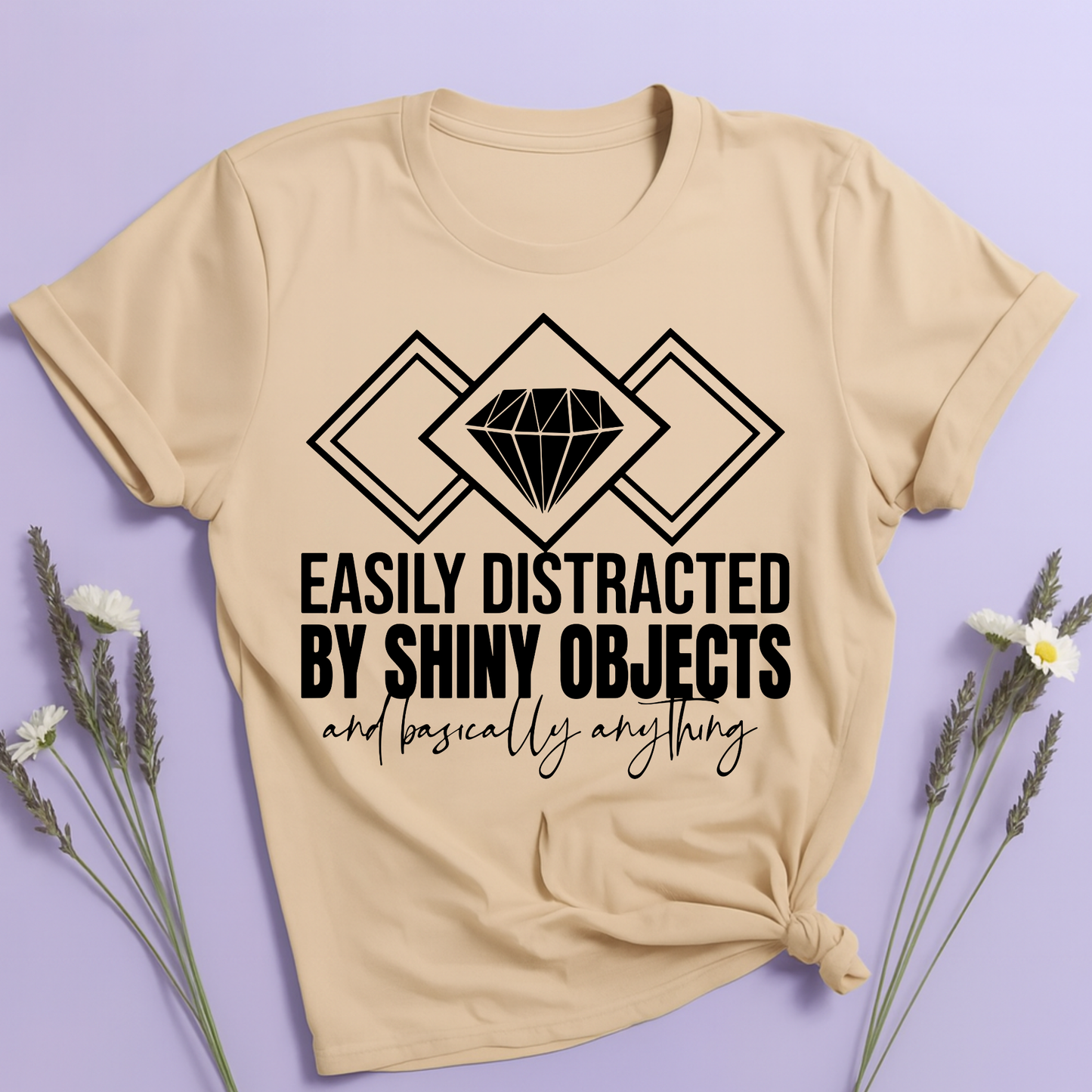Easily distracted by Shiny Objects T-shirt