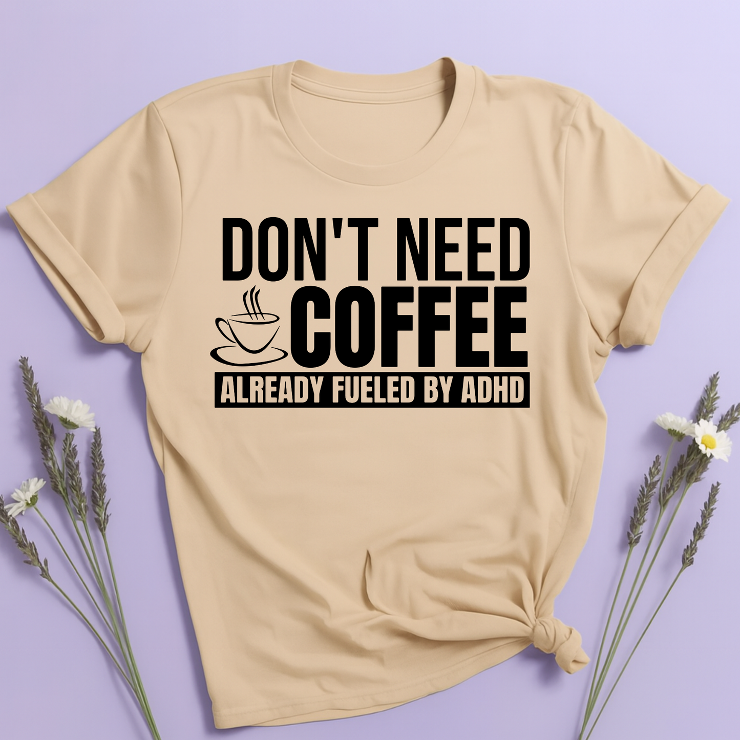 Don't need Coffee, Already fueled by ADHD T-shirt