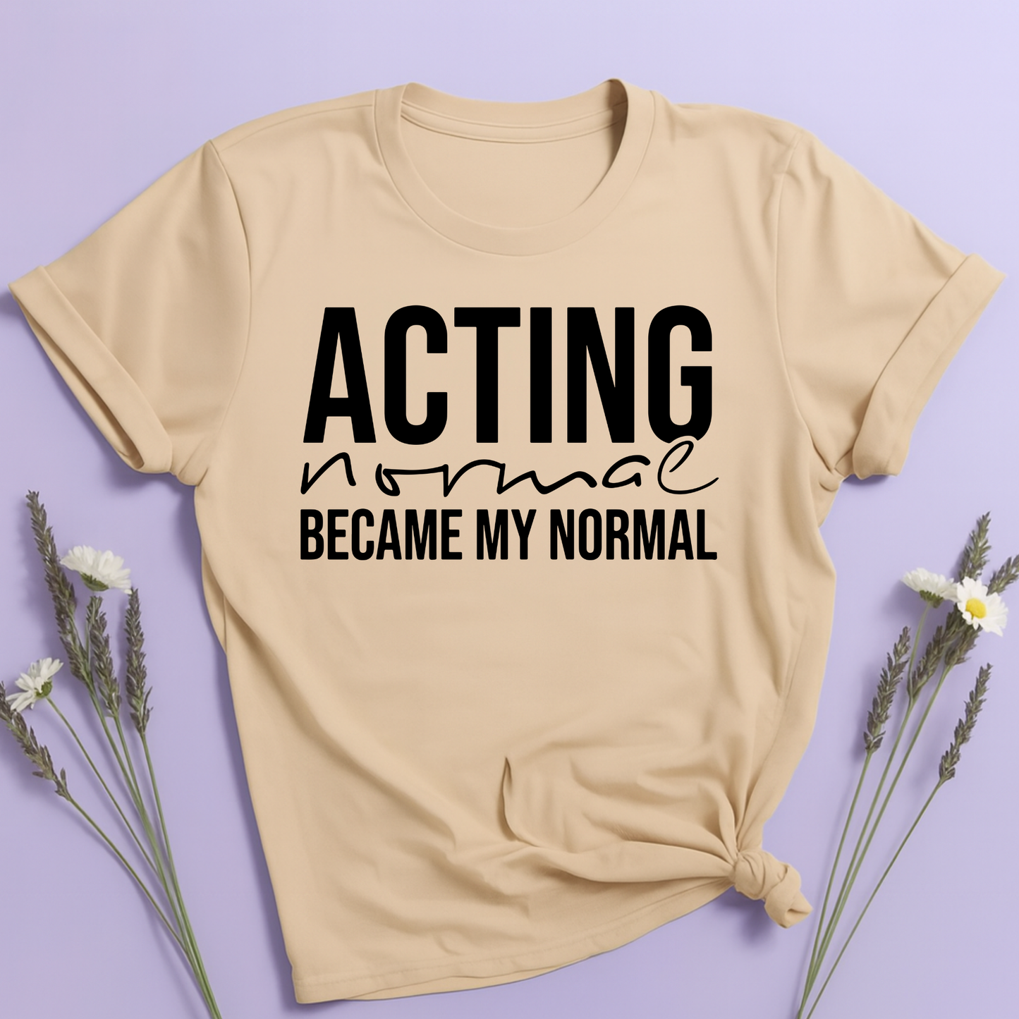 Acting normal became my normal T-shirt