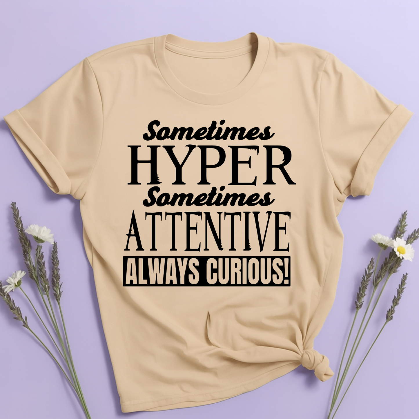 Sometimes Hyper Sometimes Attentive Always Curious T-shirt