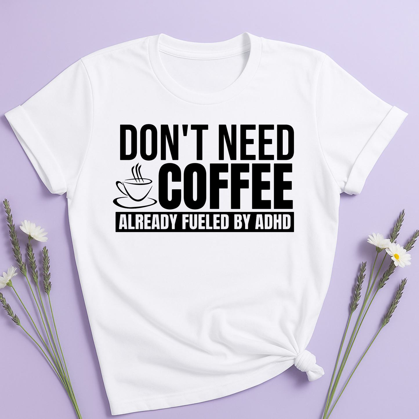 Don't need Coffee, Already fueled by ADHD T-shirt