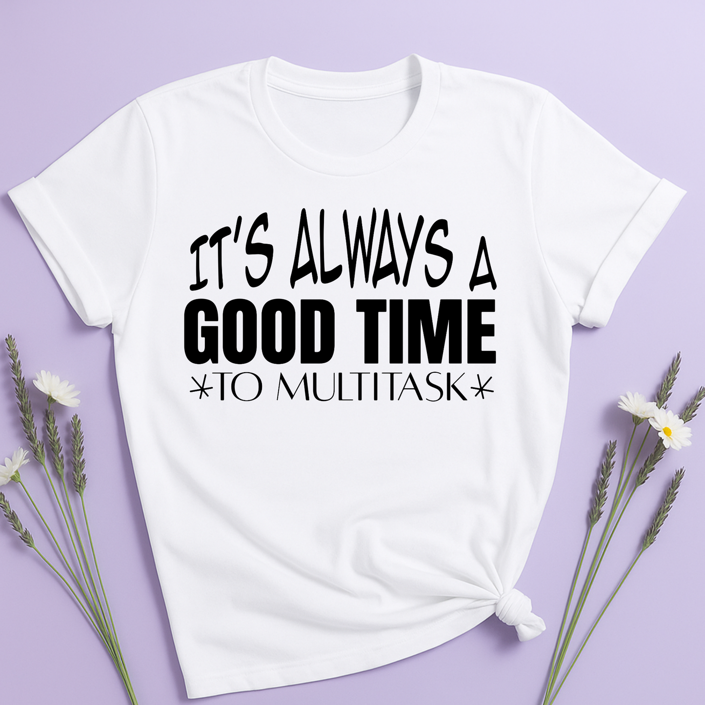 It's always a good time to multitask T-shirt