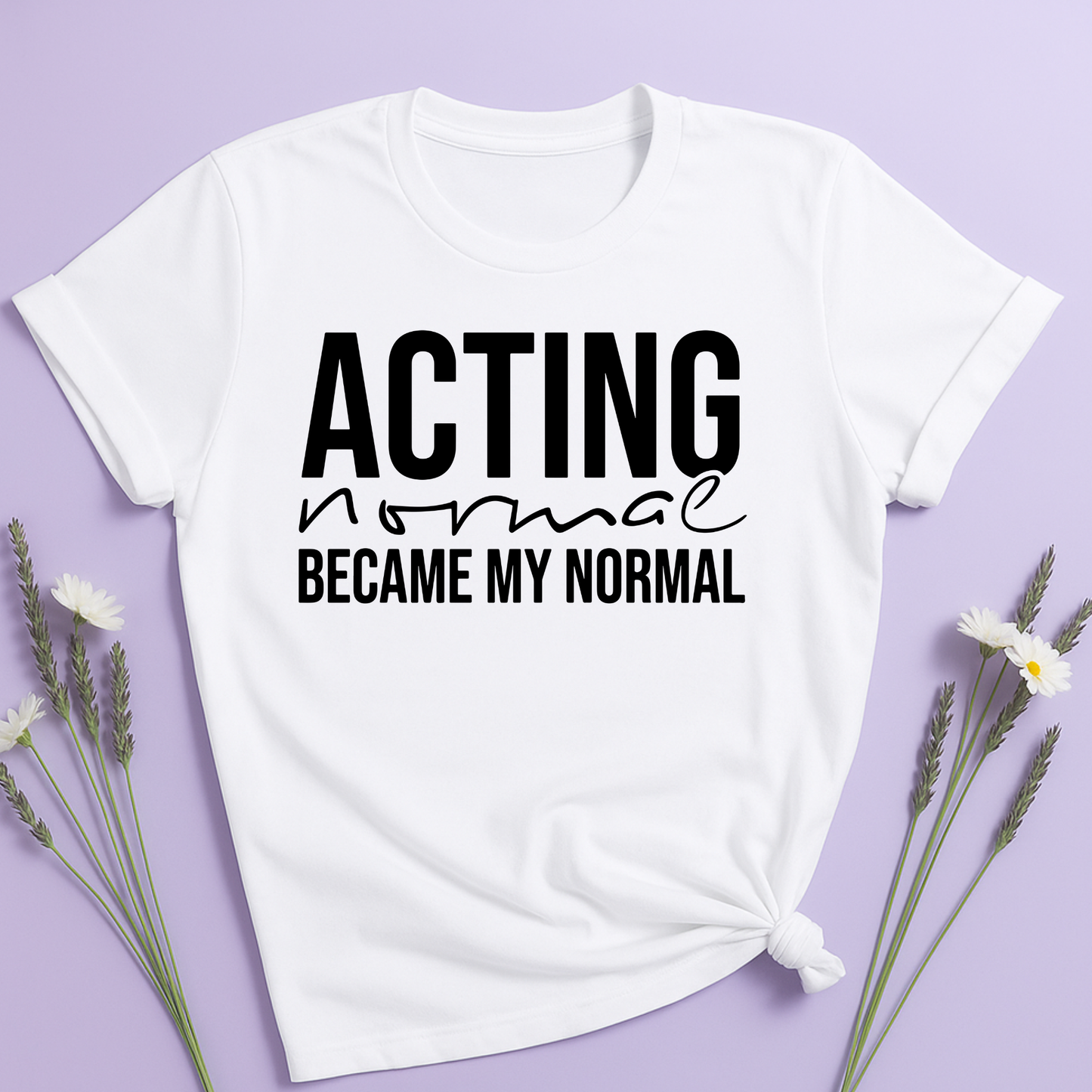 Acting normal became my normal T-shirt