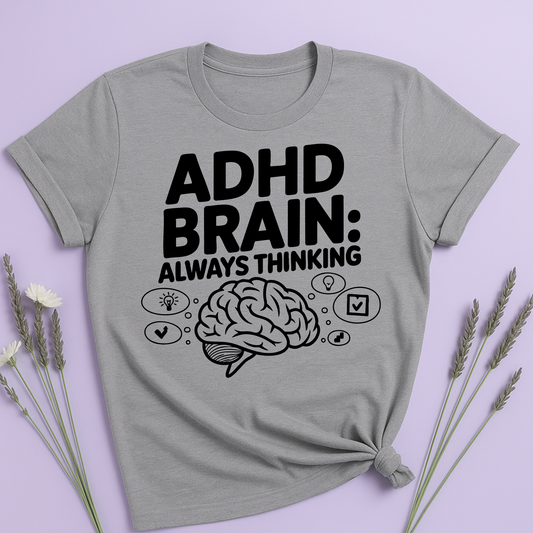 ADHD Brain: Always Thinking T-shirt