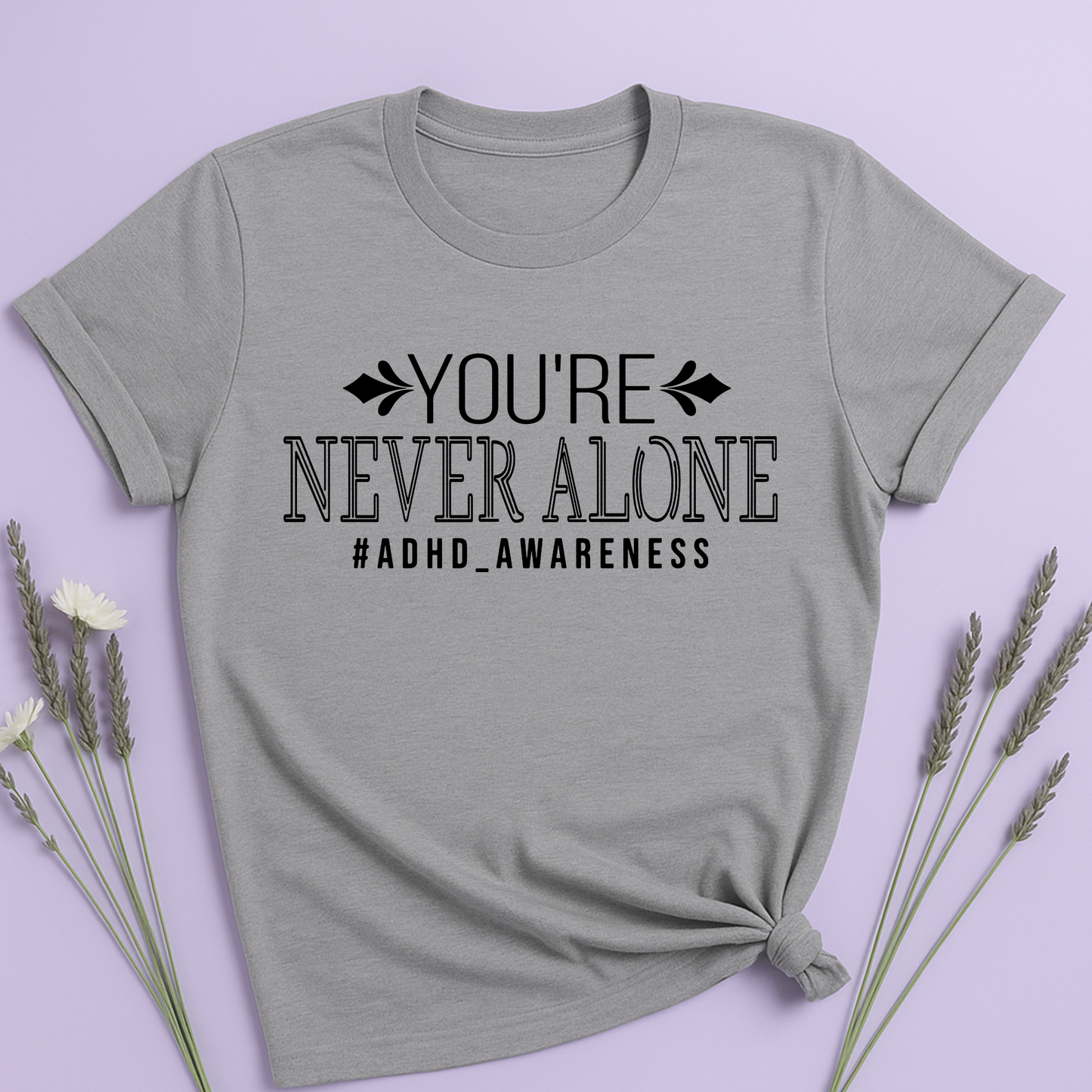 You're never Alone T-shirt
