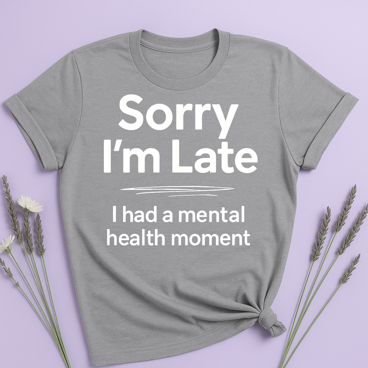 Sorry I'm late T-shirt