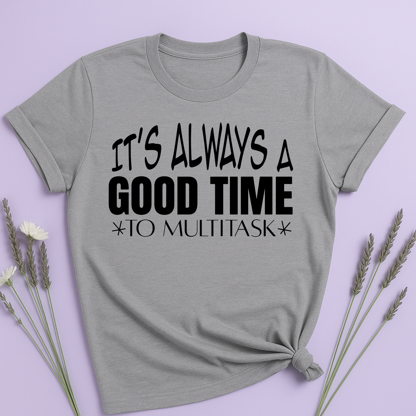 It's always a good time to multitask T-shirt