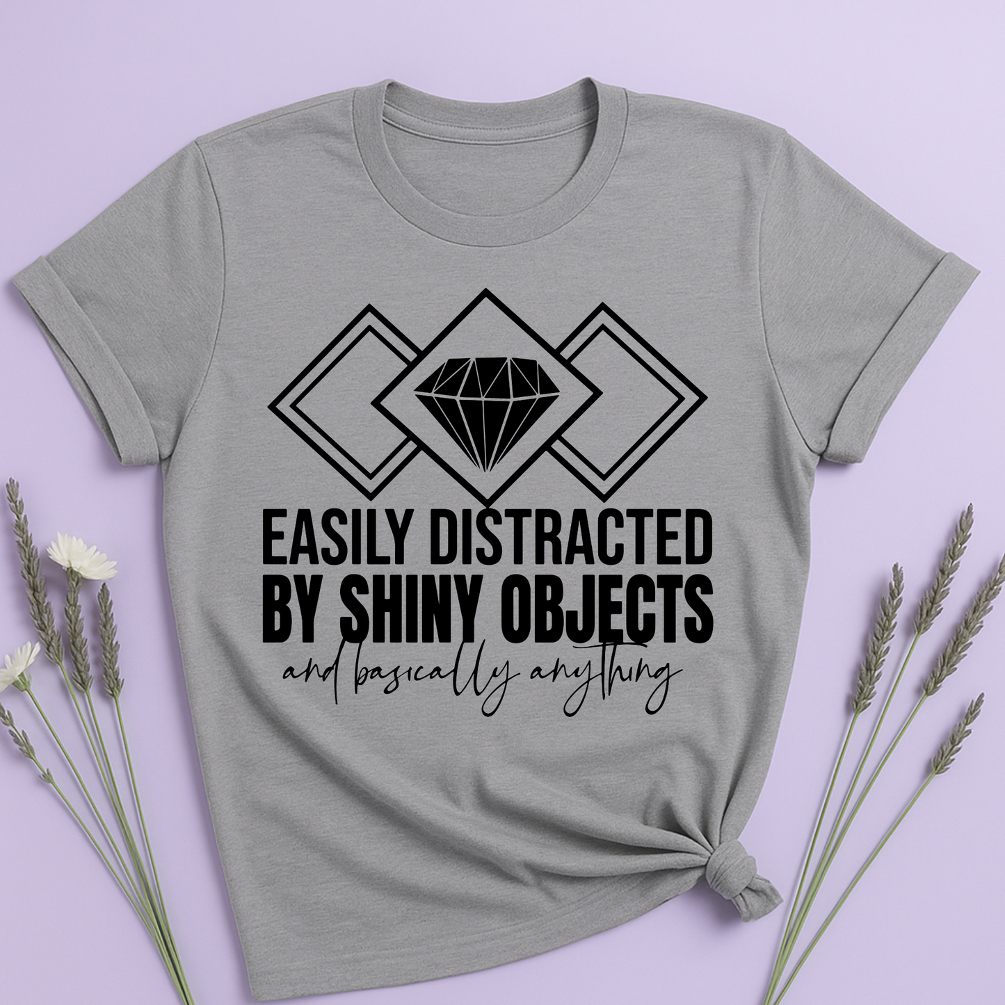 Easily distracted by Shiny Objects T-shirt
