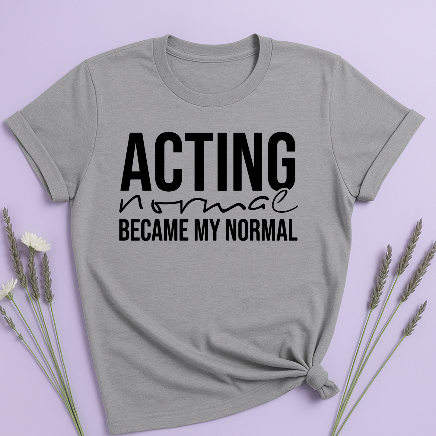 Acting normal became my normal T-shirt