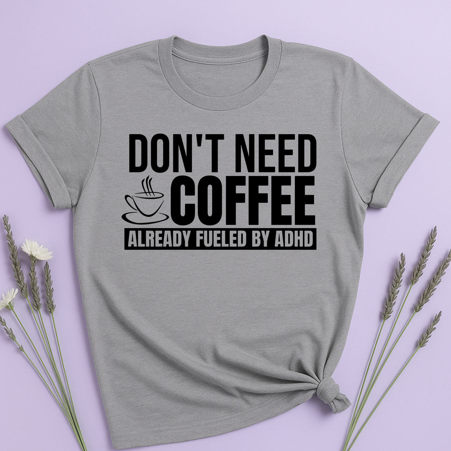 Don't need Coffee, Already fueled by ADHD T-shirt