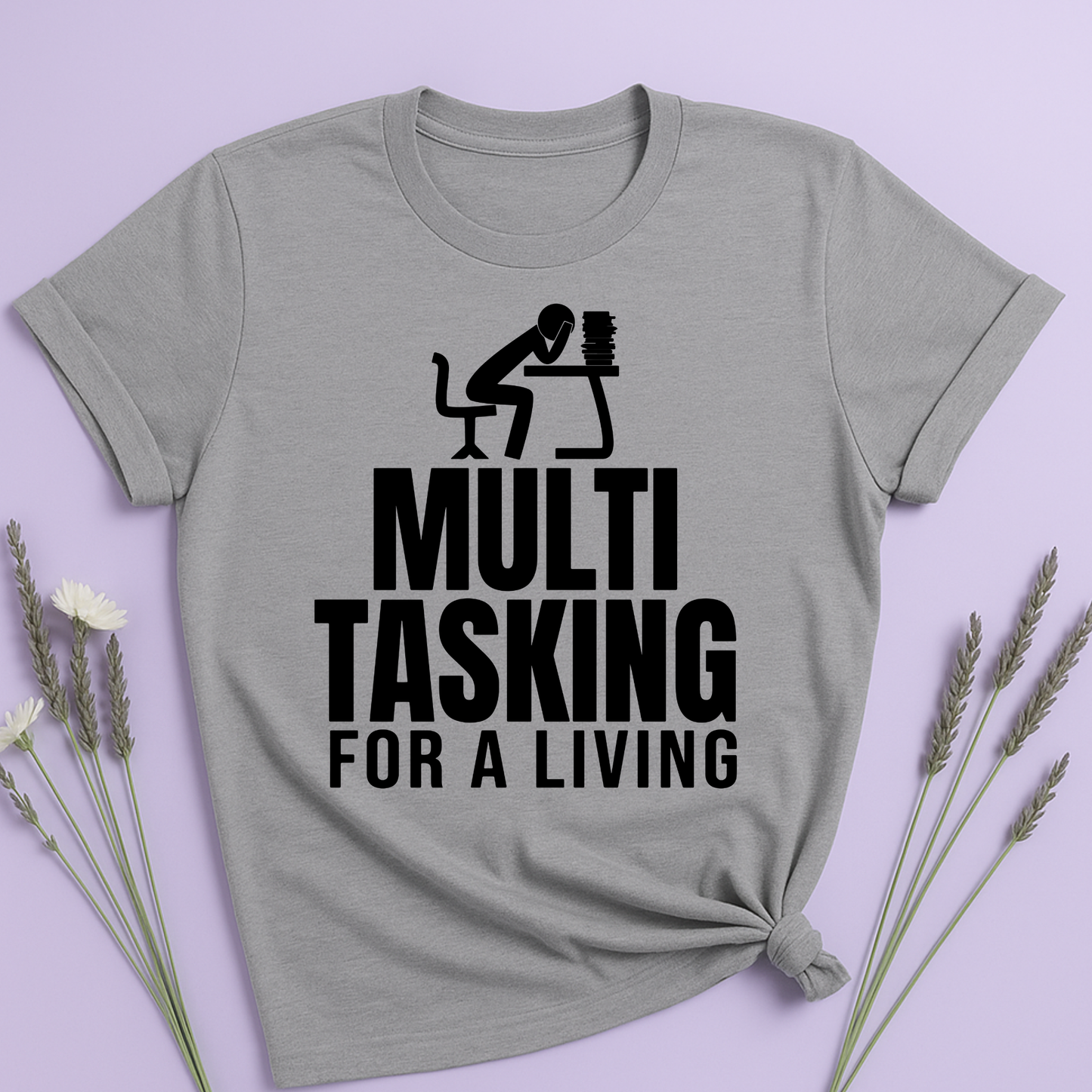 Multitasking for a living T-shirt