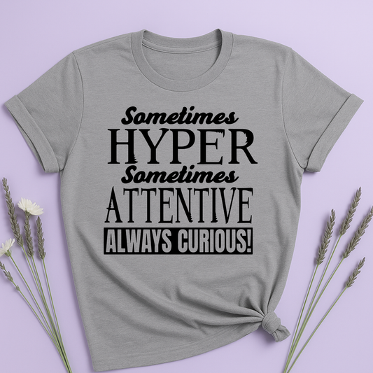 Sometimes Hyper Sometimes Attentive Always Curious T-shirt