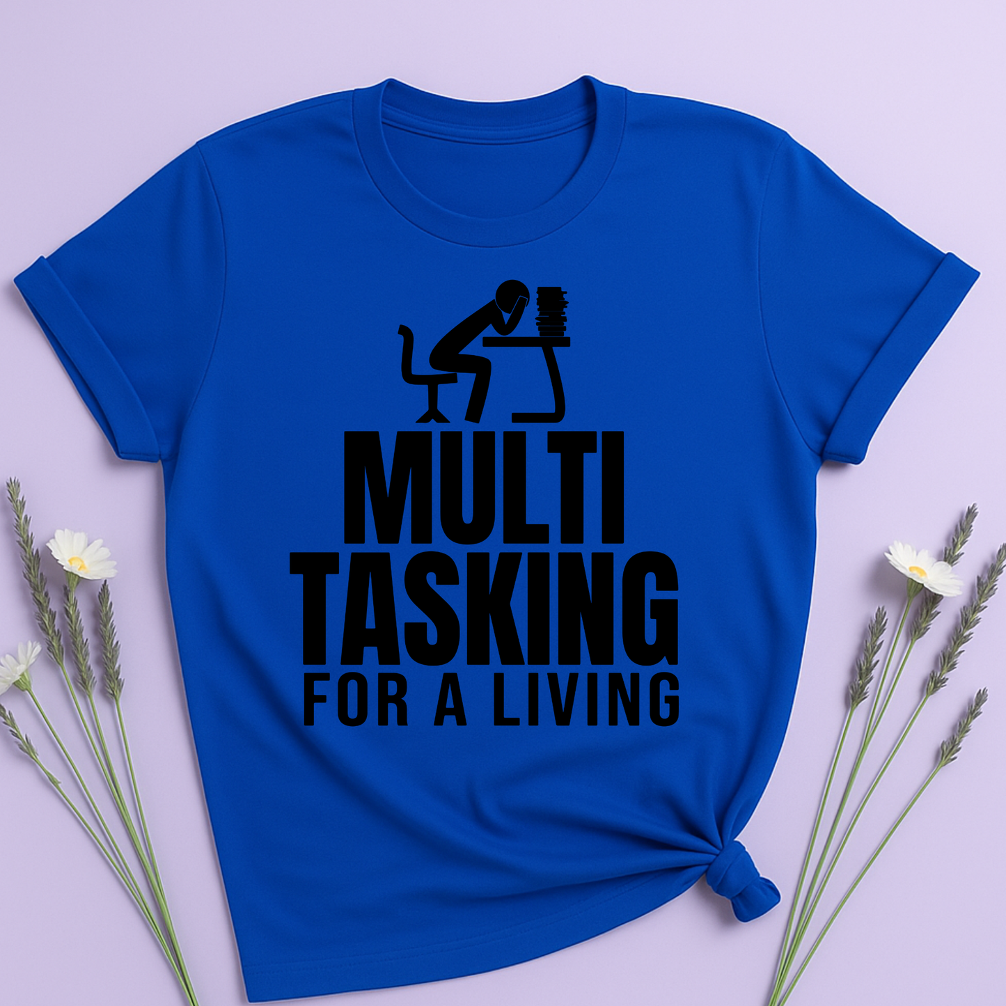 Multitasking for a living T-shirt