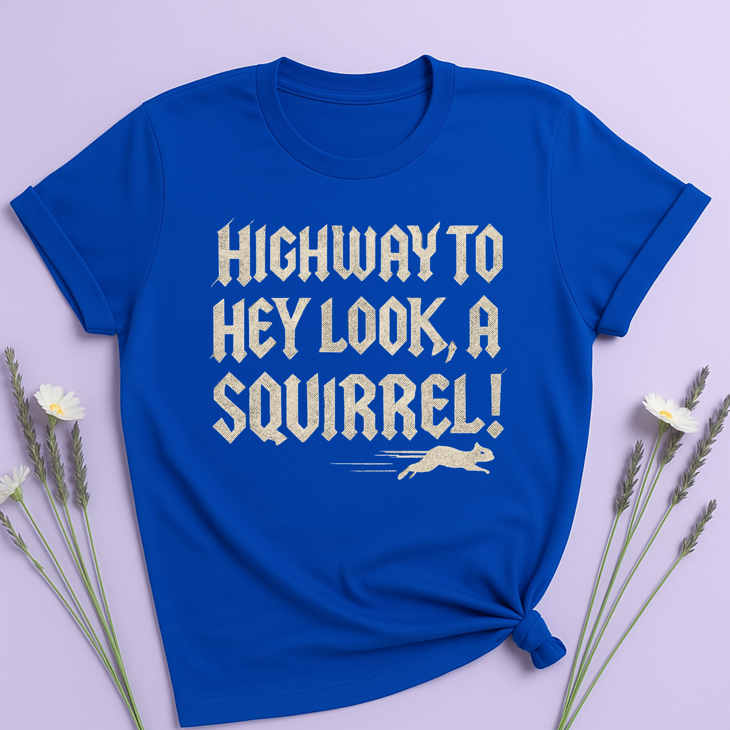 Highway to, hey look a squirrel T-shirt