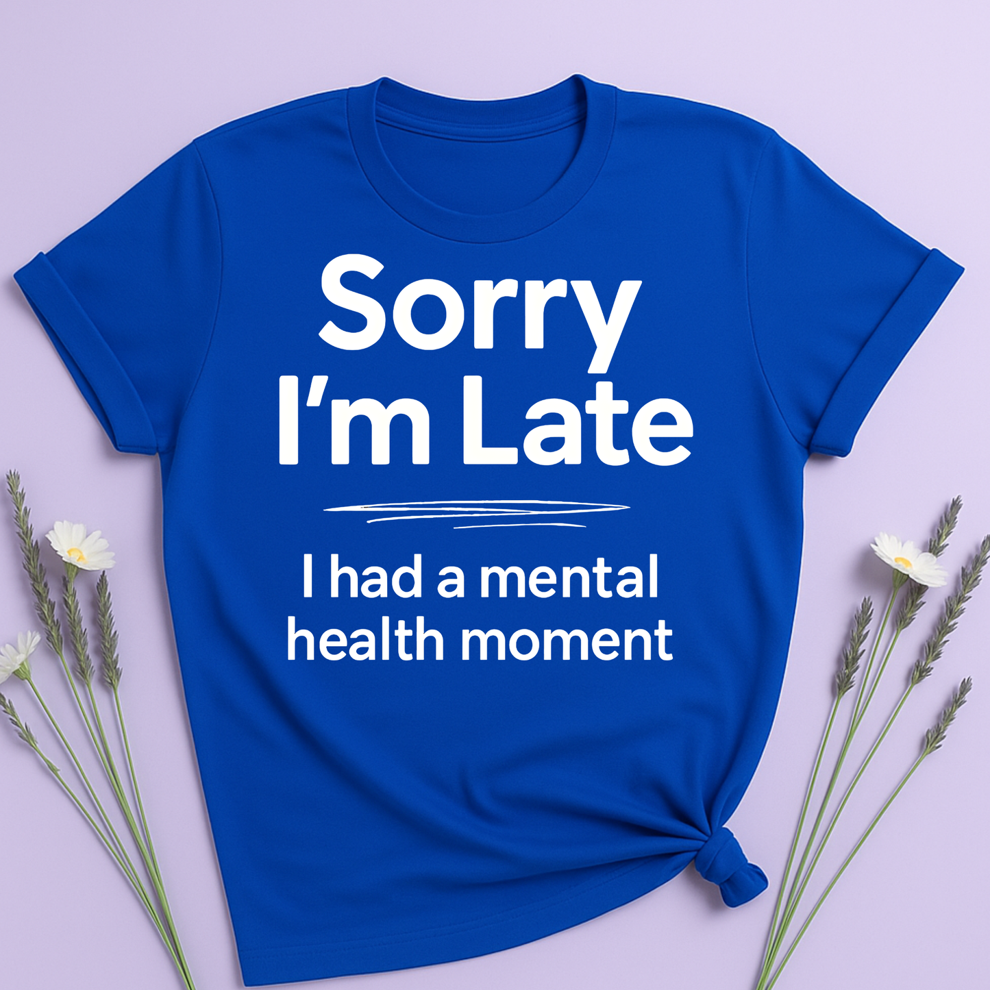 Sorry I'm late T-shirt